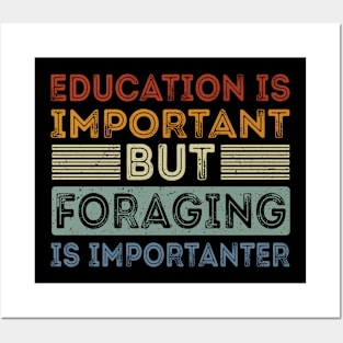 Funny Education Is Important But Foraging Is Importanter Posters and Art